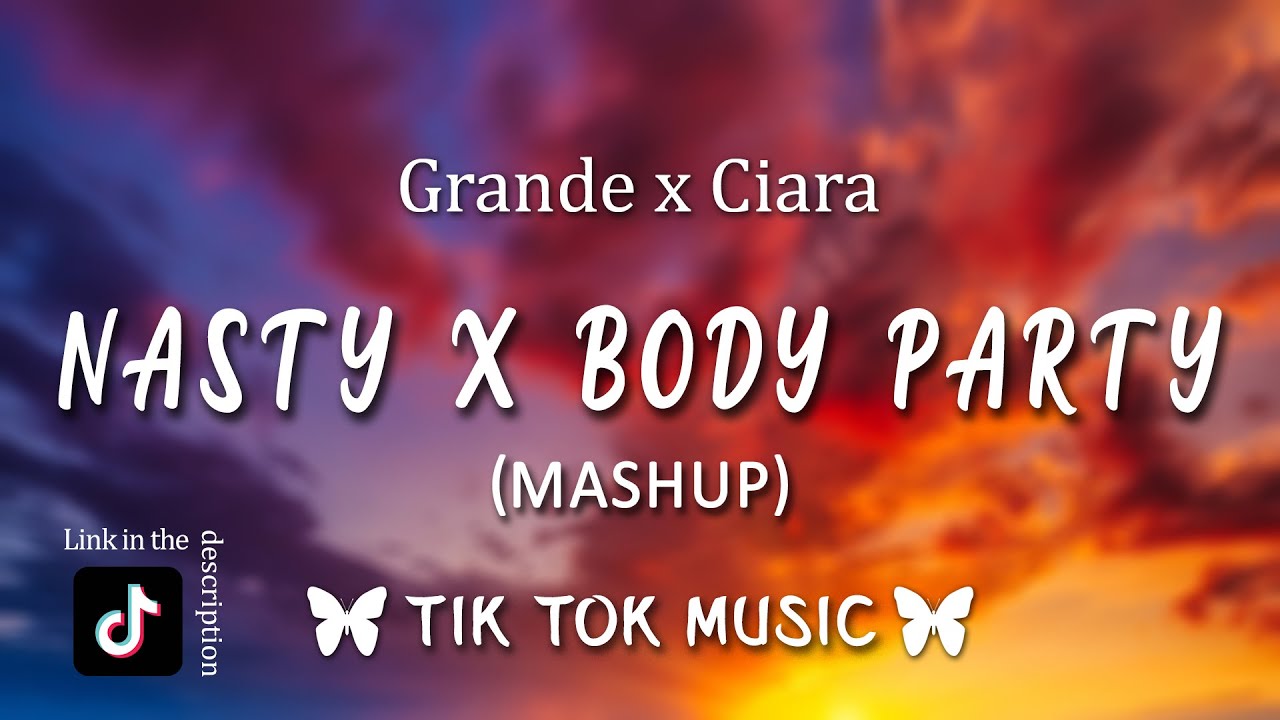 Nasty x Body Party Mashup (TikTok Song) [Lyrics] Ariana Grande x Ciara