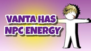 Vanta got that NPC energy