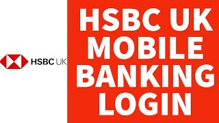 HSBC UK Mobile Banking Login | How To Login And Enroll to HSBC UK Online Banking Account