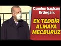 Cumhurbaşkanı Erdoğan: Yeni Tedbirler Almaya Mecburuz ve Alacağız