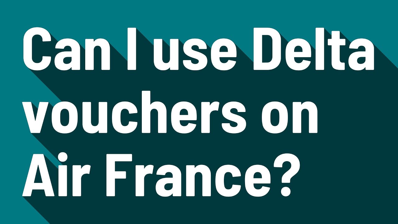 Can I use Delta vouchers on Air France? YouTube