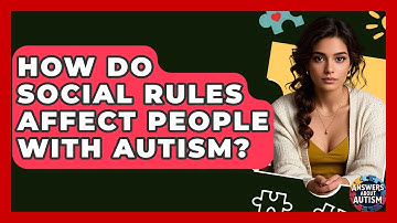 How Do Social Rules Affect People With Autism? - Answers About Autism