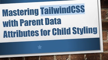 Mastering TailwindCSS with Parent Data Attributes for Child Styling