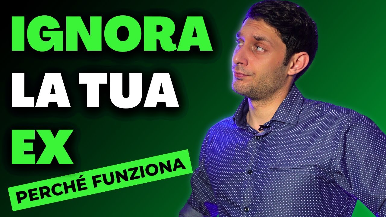 IGNORA la tua EX per RICONQUISTARLA: PERCHÉ funziona e COME fare