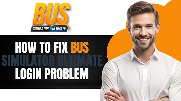 How To Fix Bus Simulator Ultimate Login Problem ( Full GUIDE)