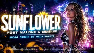 SUNFLOWER - POST MALONE & SWAE LEE | EDM REMIX BY NEON HEARTS