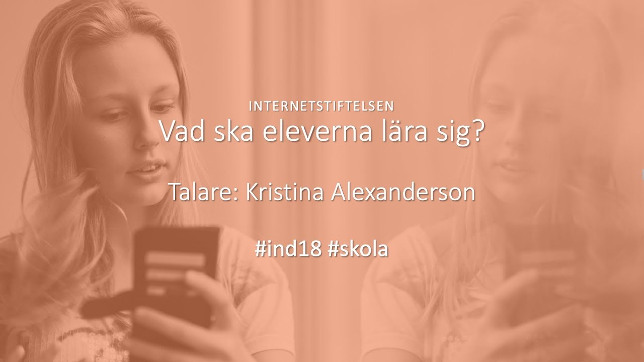 Kristina Alexandersson | Vad ska eleverna lära sig? | Internetdagarna 2018