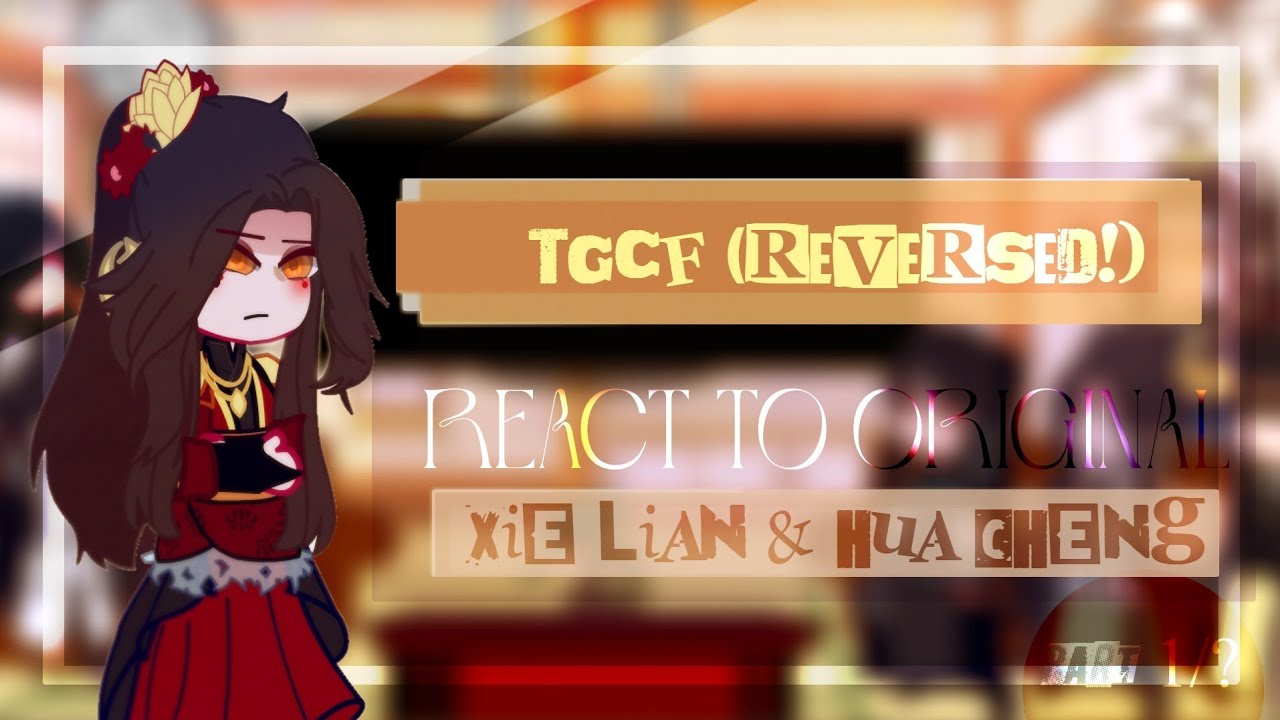 TGCF (Reversed!) React To Original Hua Cheng & Xie Lian \\ Part 1/? [RUS🇷🇺/ENG🇬🇧]