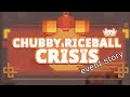 Chubby Riceball Crisis Event story