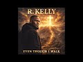 R. Kelly - Even Though I Walk (Unreleased) 2026