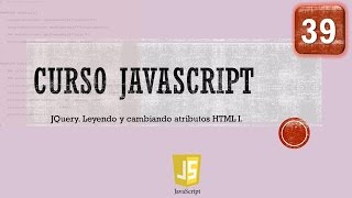 JavaScript Course from 0. JQuery XI Reading and changing HTML attributes I. Video 39