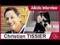 Christian TISSIER - Aikido Interview