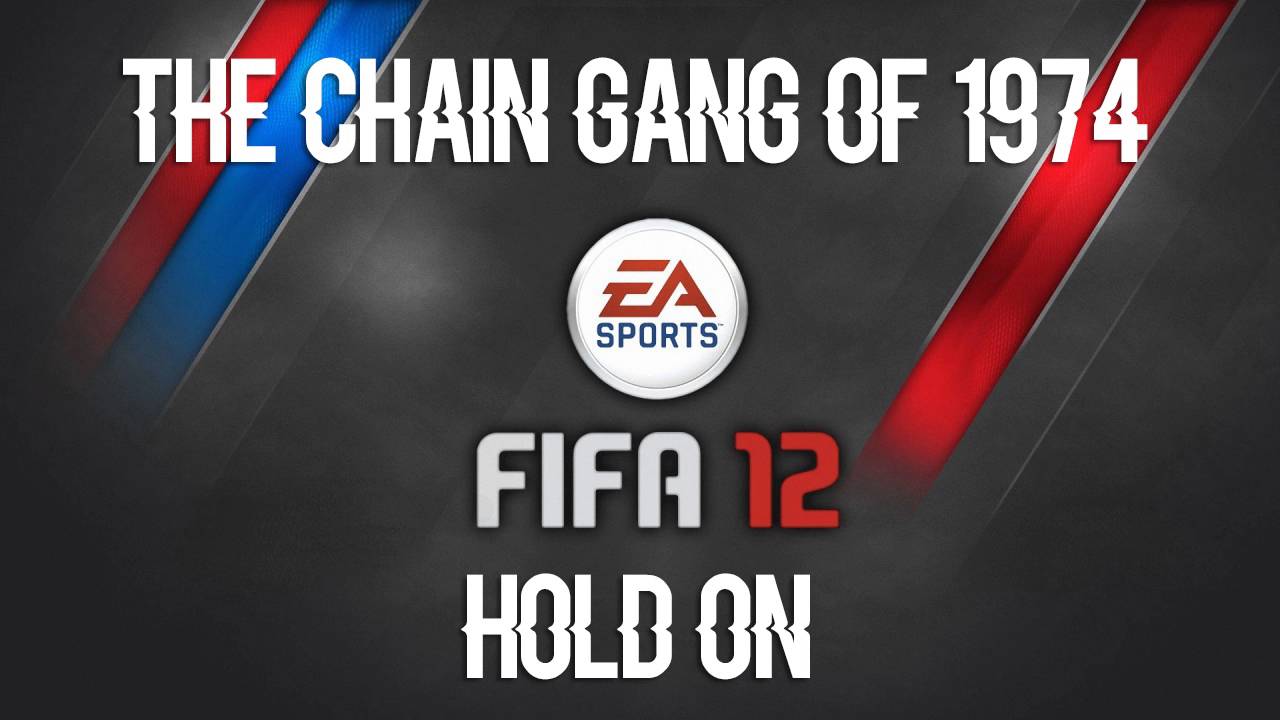 The Chain Gang of 1974 - Hold On (FIFA 12 Soundtrack)