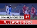Tổng Hợp Vòng 2 V.League 2020 | Vòng đấu vô vàn những siêu phẩm, sự trở lại của Phan Văn Đức | 4K