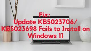 Fix Update KB5023706 KB5023698 Fails to Install on Windows 11