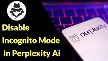 How to Disable Incognito Mode in Perplexity AI App?