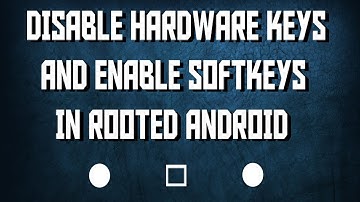How to Disable hardware keys and enable Softkeys [ Root ].