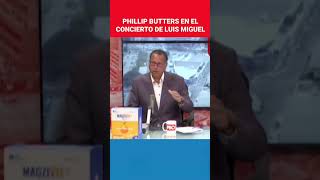 Phillip Butters en el concierto de Luis Miguel | #PBO