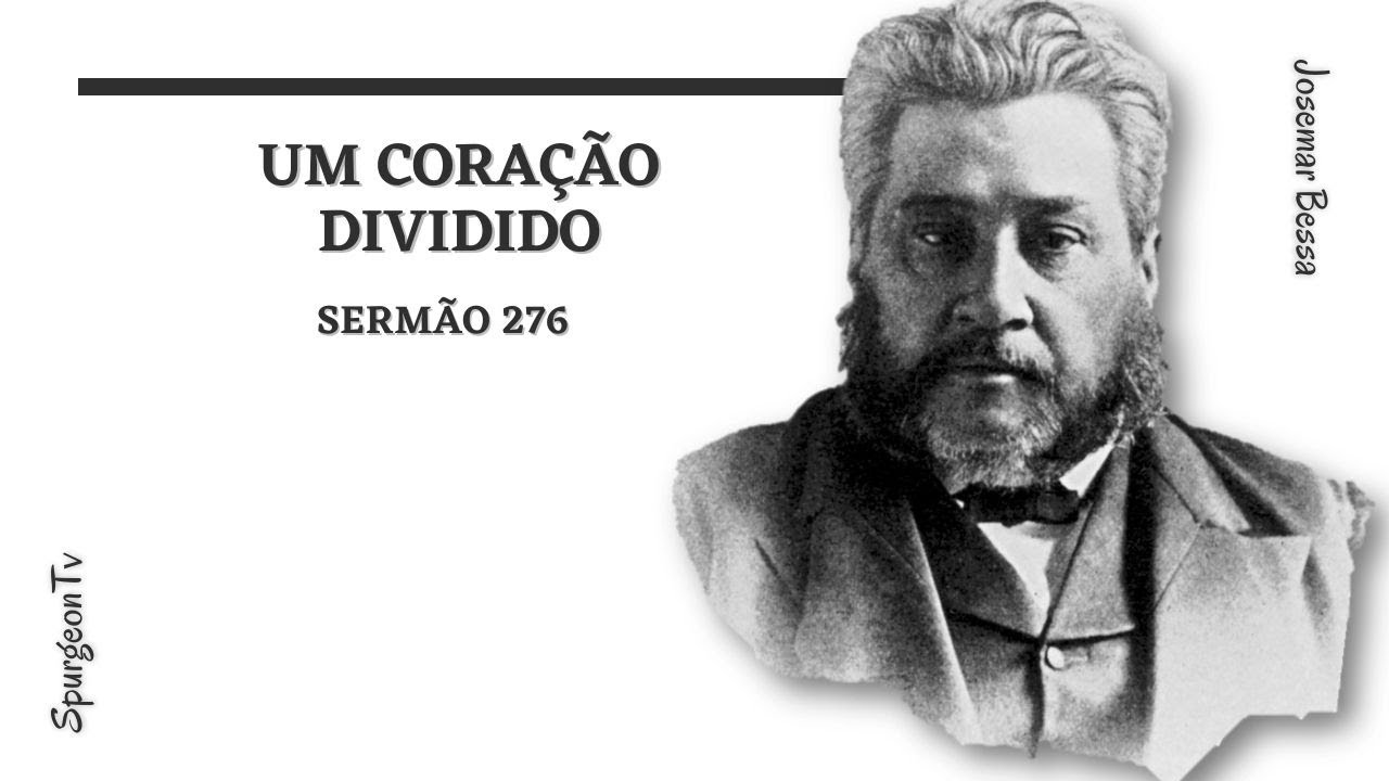 Um Coração Dividido | Sermão 276 | C. H. Spurgeon ( 1834 - 1892 )