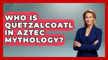 Who Is Quetzalcoatl in Aztec Mythology? | Exploring Ancient Myths