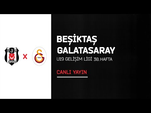 Beşiktaş - Galatasaray  U19 Gelişim Ligi 38. Hafta - 1. Devre 