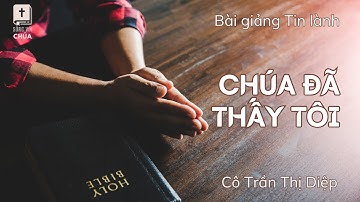 CHÚA ĐÃ THẤY TÔI | Cô Trần Thị Diệp (Bà MS Nguyễn Đình Tín) | Bài Giảng Tin Lành