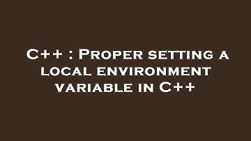 C++ : Proper setting a local environment variable in C++