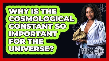 Why Is The Cosmological Constant So Important For The Universe? - Science Through Time