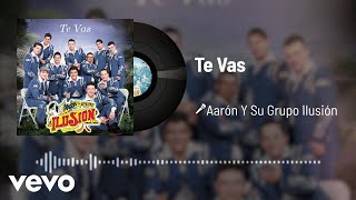 Aarón Y Su Grupo Ilusión - Te Vas (Audio) chords