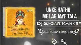 Unke Hatho Me Lag Jaye Remix - DJ Sagar Kanker (S3R Clap Intro Edit)