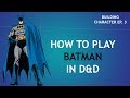 How to Play Batman in Dungeons & Dragons