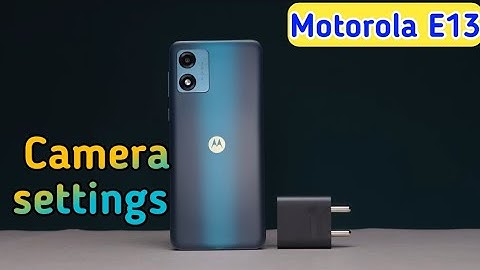 Camera Setting In Motorola E13, Camera Setup In Motorola E13, How To Camera Setting In Motorola