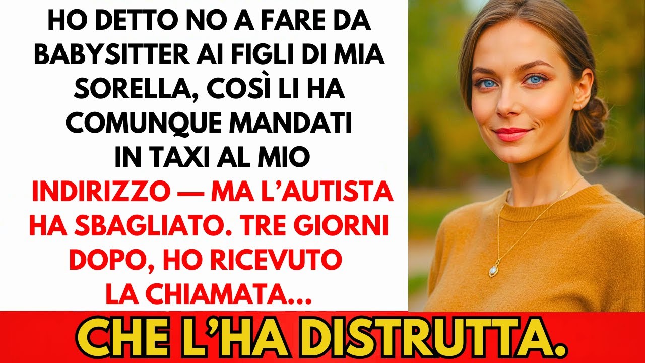Ho Detto No A Badare Ai Figli Di Mia Sorella. Li Ha Mandati In Taxi Lo Stesso. Solo Che...