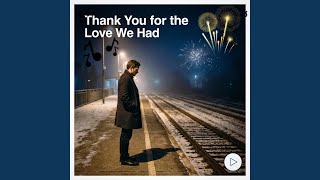 Thank You for the Love We Had