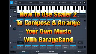 How To Use Scaler 2 to Compose & Arrange Your OWN Music with GarageBand   Tutorial for the iPad