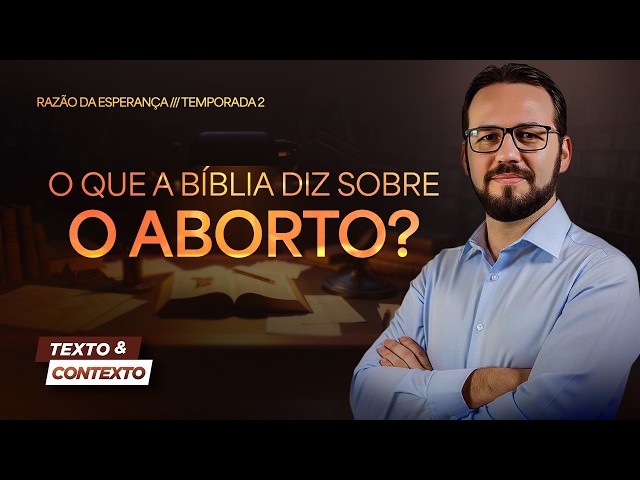 O QUE A BÍBLIA DIZ SOBRE O ABORTO? | TEXTO E CONTEXTO (RAZÃO DA ESPERANÇA)