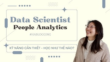 Data Scientist in People Analytics Series | Kỹ năng cần thiết & Cách học
