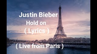 Justin Bieber - Hold On (Lyrics) Live from Paris