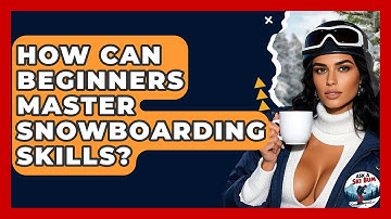 How Can Beginners Master Snowboarding Skills? - Ask A Ski Bum