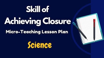 Science - Skill of Achieving Closure Lesson Plan For Micro-Teaching | B.Ed. Pedagogy of Science
