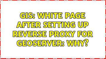 GIS: White page after setting up reverse proxy for geoserver: Why?