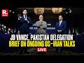 LIVE: JD Vance, Pakistan Delegation Brief On Ongoing US–Iran Talks | USA | Trump | Hormuz