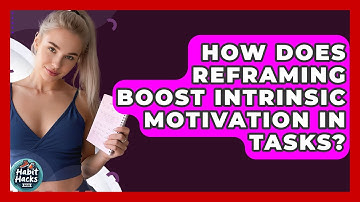 How Does Reframing Boost Intrinsic Motivation In Tasks? - Habit Hacks Hub