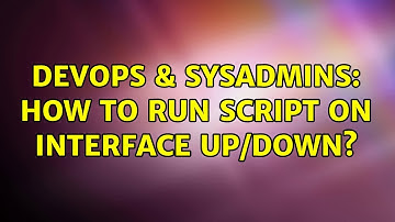DevOps & SysAdmins: How to run script on interface up/down? (2 Solutions!!)