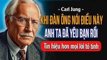 Khi một người đàn ông nói điều này… anh ta đã yêu rồi| Carl Jung