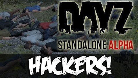 DayZ Standalone - HACKERS!