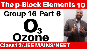 The p-Block Elements 10 :Group 16 Elements -6 : Ozone - Preparation , Properties & Uses JEE/NEET