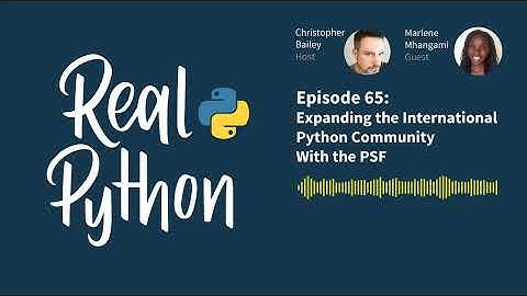 Expanding the International Python Community With the PSF | Real Python Podcast #65
