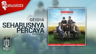 Geisha - Seharusnya Percaya (Original Karaoke Video) | No Vocal - Male Version
