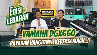 INDAHNYA KEBERSAMAAN..!! YAMAHA DGX660 PILIHAN TEPAT SEMUA TERASA NIKMAT